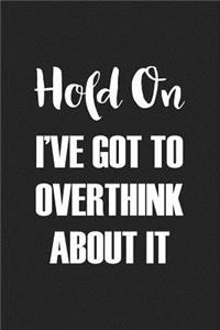 Hold on I've Got to Overthink about It