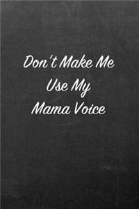 Don't Make Me Use My Mama Voice