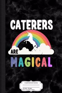 Caterers Are Magical Composition Notebook