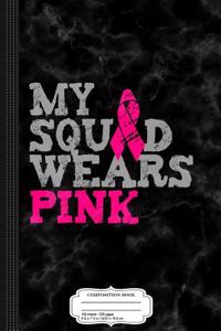 My Squad Wears Pink Breast Cancer Awareness Composition Notebook
