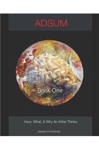 ADSUM, How, What, and Why an Artists Thinks
