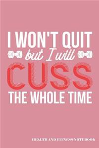 I Won't Quit But I Will Cuss the Whole Time Health and Fitness Notebook