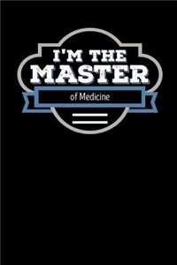 I'm the Master of Medicine