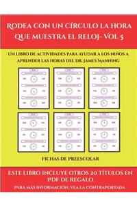 Fichas de preescolar (Rodea con un círculo la hora que muestra el reloj- Vol 5)