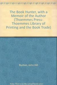 The Book Hunter, with a Memoir of the Author (Thoemmes Press- Thoemmes Library of Printing And the Book Trade)