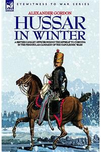 Hussar in Winter - A British Cavalry Officer in the Retreat to Corunna in the Peninsular Campaign of the Napoleonic Wars