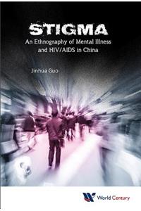 Stigma: An Ethnography of Mental Illness and Hiv/AIDS in China