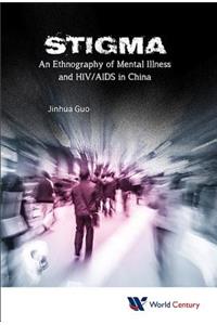 Stigma: An Ethnography of Mental Illness and HIV/AIDS in China