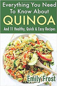 Everything You Need To Know About Quinoa and 11 Healthy, Quick & Easy Recipes