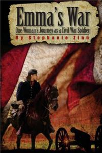 Emma's War: One woman's journey as a Civil War soldier
