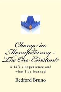 Change in Manufacturing - The One Constant