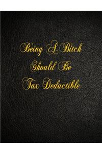 Being A Bitch Should Be Tax Deductible
