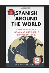 Spanish Around the World (EspaÃ±ol En Todo El Mundo): Spanish Lessons 2 (Grammar and Simple Conversations)