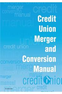 Credit Union Merger and Conversion Manual