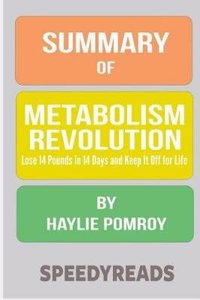 Summary of Metabolism Revolution: Lose 14 Pounds in 14 Days and Keep It Off for Life by Haylie Pomroy: Finish Entire Book in 15 Minutes