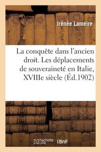 Théorie Et Pratique de la Conquête Dans l'Ancien Droit, Étude de Droit International Ancien