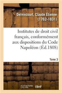 Institutes de Droit Civil Français, Conformément Aux Dispositions Du Code Napoléon. Tome 3