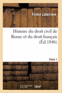 Histoire Du Droit Civil de Rome Et Du Droit Français. Tome 1