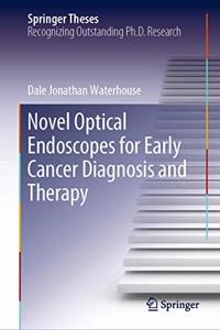 Novel Optical Endoscopes for Early Cancer Diagnosis and Therapy