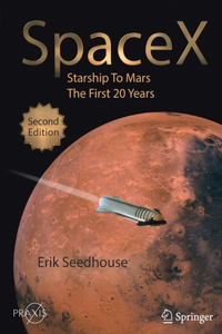 SpaceX: Starship to Mars - The First 20 Years (Springer Praxis Books)