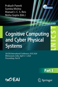Cognitive Computing and Cyber Physical Systems: 5th Eai International Conference, Ic4s 2024, Bhimavaram, India, April 5-7, 2024, Proceedings, Part-III
