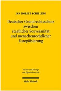 Deutscher Grundrechtsschutz zwischen staatlicher Souveranitat und menschenrechtlicher Europaisierung