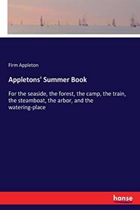 Appletons' Summer Book: For the seaside, the forest, the camp, the train, the steamboat, the arbor, and the watering-place