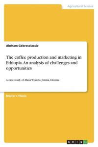 The coffee production and marketing in Ethiopia. An analysis of challenges and opportunities