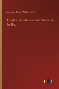 Guide to the Institutions and Charities for the Blind