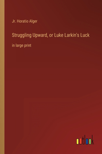 Struggling Upward, or Luke Larkin's Luck