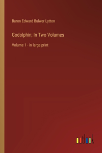 Godolphin; In Two Volumes
