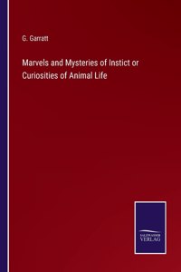 Marvels and Mysteries of Instict or Curiosities of Animal Life