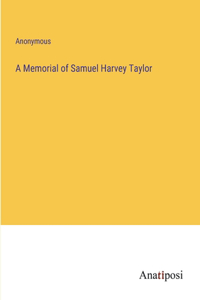 Memorial of Samuel Harvey Taylor