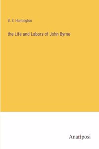 The Life and Labors of John Byrne