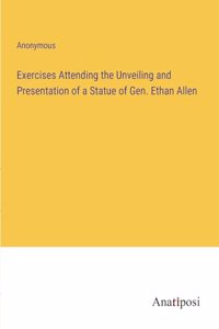 Exercises Attending the Unveiling and Presentation of a Statue of Gen. Ethan Allen