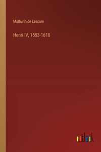 Henri IV, 1553-1610