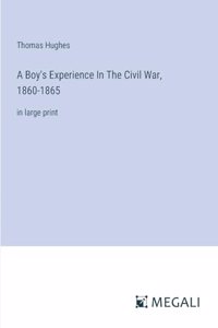Boy's Experience In The Civil War, 1860-1865