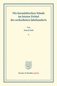 Die Kurmarkischen Stande Im Letzten Drittel Des Sechzehnten Jahrhunderts