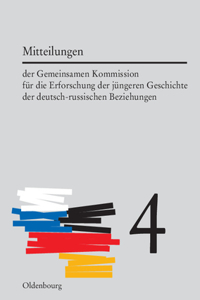 Mitteilungen Der Gemeinsamen Kommission Für Die Erforschung Der Jüngeren Geschichte Der Deutsch-Russischen Beziehungen. Band 4