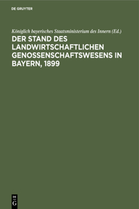 Der Stand Des Landwirtschaftlichen Genossenschaftswesens in Bayern, 1899