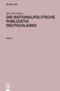 Hans Rosenberg: Die Nationalpolitische Publizistik Deutschlands. Band 1