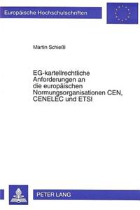 Eg-Kartellrechtliche Anforderungen an Die Europaeischen Normungsorganisationen Cen, Cenelec Und Etsi