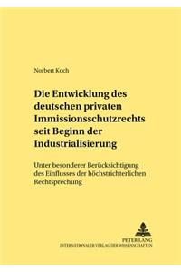 Die Entwicklung Des Deutschen Privaten Immissionsschutzrechts Seit Beginn Der Industrialisierung: Unter Besonderer Beruecksichtigung Des Einflusses Der Hoechstrichterlichen Rechtsprechung