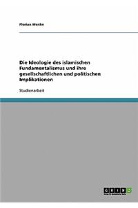 Ideologie des islamischen Fundamentalismus und ihre gesellschaftlichen und politischen Implikationen