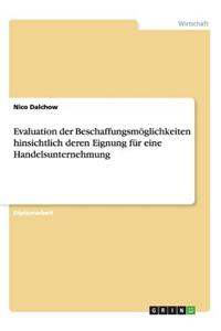Evaluation der Beschaffungsmöglichkeiten hinsichtlich deren Eignung für eine Handelsunternehmung