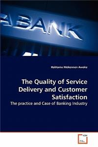 The Quality of Service Delivery and Customer Satisfaction