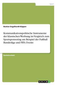 Kommunikationspolitische Instrumente der klassischen Werbung im Vergleich zum Sportsponsoring am Beispiel der Fußball Bundesliga und FIFA Events