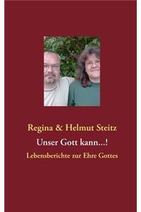 Unser Gott kann...!: Lebensberichte zur Ehre Gottes