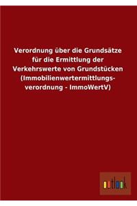 Verordnung Uber Die Grundsatze Fur Die Ermittlung Der Verkehrswerte Von Grundstucken (Immobilienwertermittlungs- Verordnung - Immowertv)