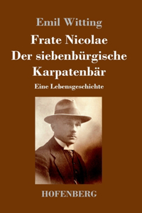 Frate Nicolae Der siebenbürgische Karpatenbär